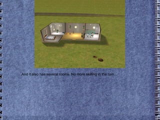 ...And it also has several rooms. No more skilling in the rain. 