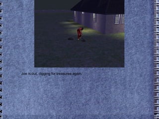 Joe is out, digging for treasures again. 