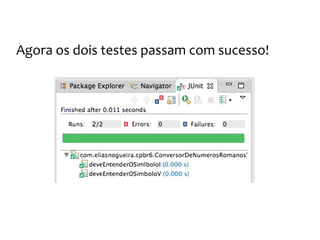 Os números romanos
Agora podemos implementar o restante dos
números que faltam
 