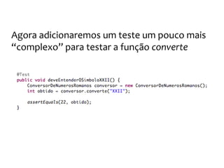 Os números romanos
E o teste passa!!! :D
 