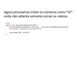 Os números romanos
Agora teremos que alterar o código
 
