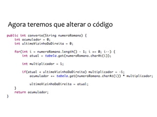 (1) Escrever um teste simples
(2) Vê se
ele falha
(3) Implementa uma solução
simples pra resolver
(4) Refatora
para remover
duplicidade
TDD – Test Driven Development
 