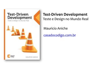 Test-Driven Development
By Example
Kent Beck
http://goo.gl/0vQv
 