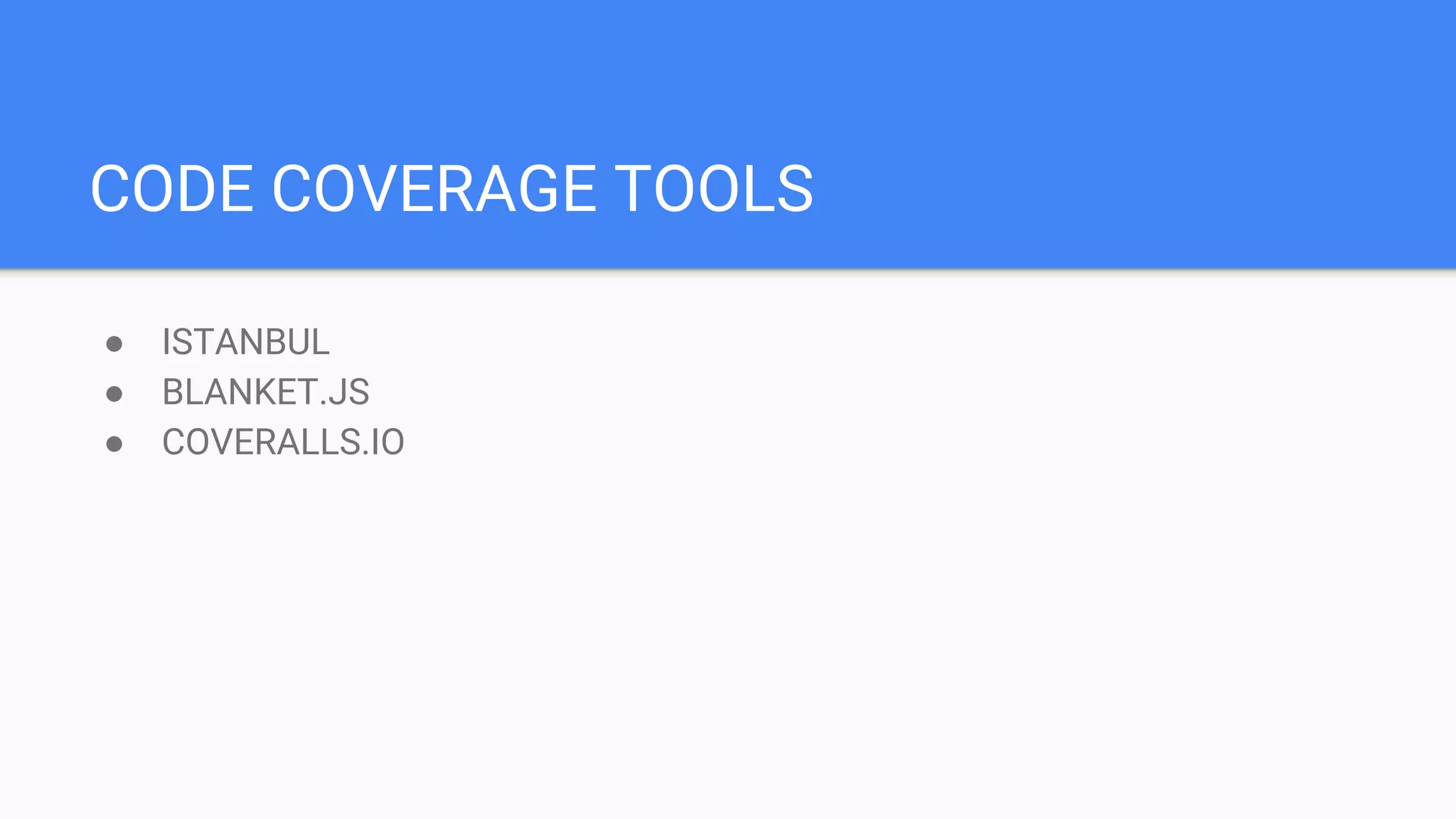 CODE COVERAGE TOOLS ● ISTANBUL ● BLANKET.JS ● COVERALLS.IO