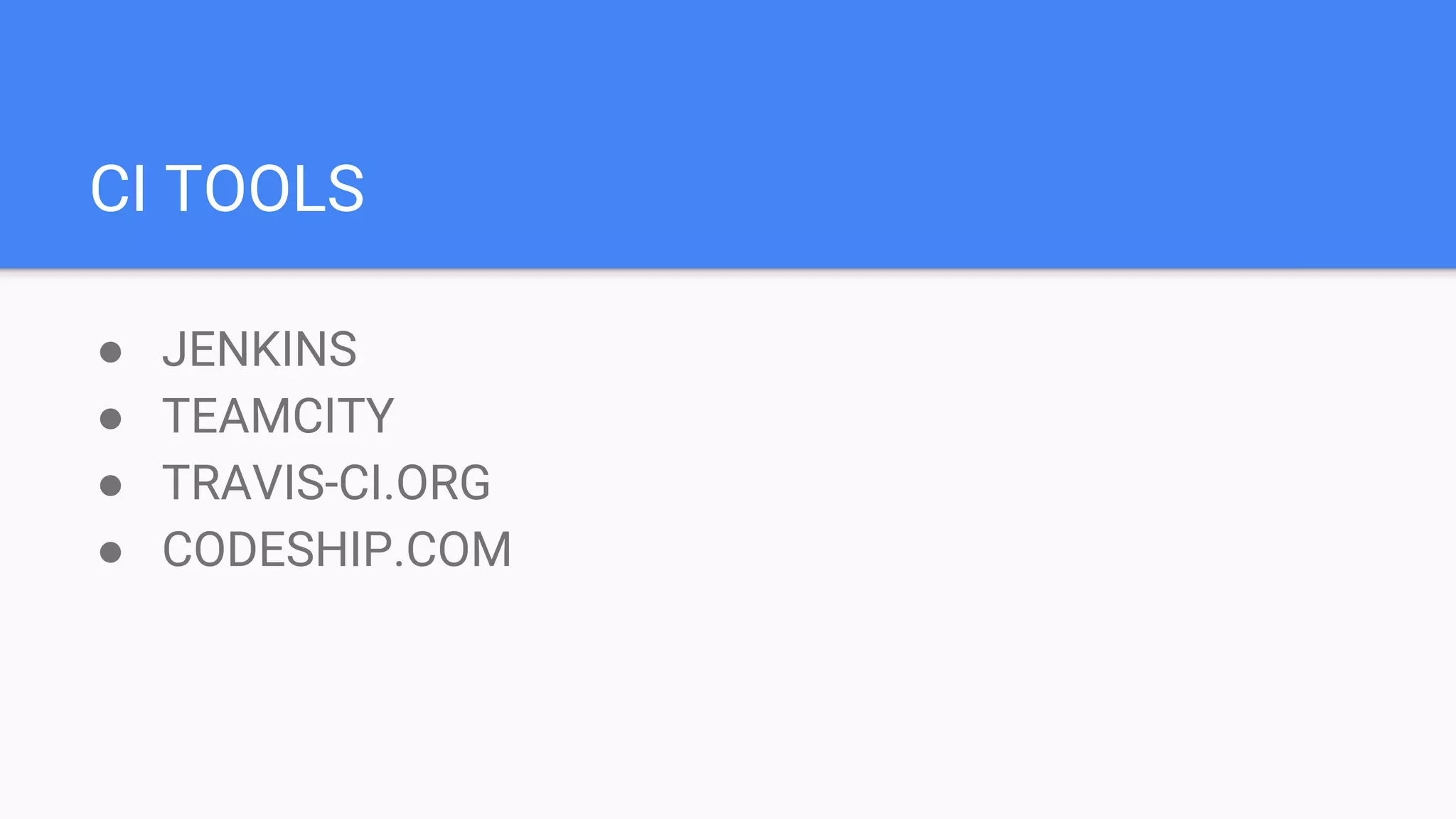 CI TOOLS ● JENKINS ● TEAMCITY ● TRAVIS-CI.ORG ● CODESHIP.COM
