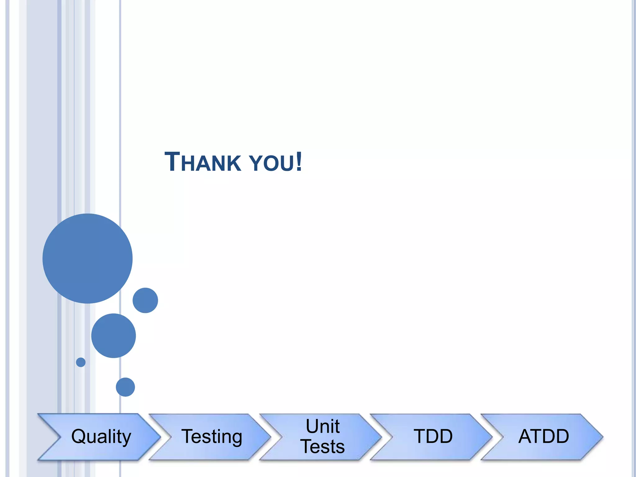 Quality Testing
Unit
Tests
TDD ATDD
THANK YOU!
 