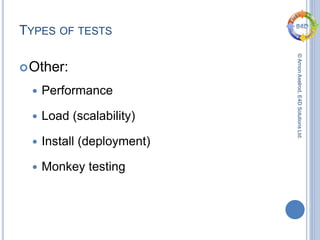 ©ArnonAxelrod,E4DSolutionsLtd.
TYPES OF TESTS
Other:
 Performance
 Load (scalability)
 Install (deployment)
 Monkey testing
 