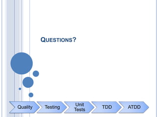 Quality Testing
Unit
Tests
TDD ATDD
QUESTIONS?
 