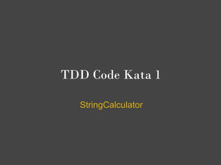 TDD Code Kata 1

  StringCalculator
 