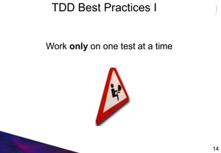 TDD Best Practices I
Work only on one test at a time
14
 