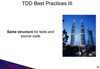 TDD Best Practices III
Same structure for tests and
source code
16
 