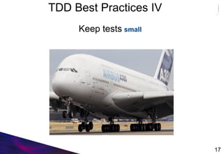 TDD Best Practices IV
Keep tests small
17
 