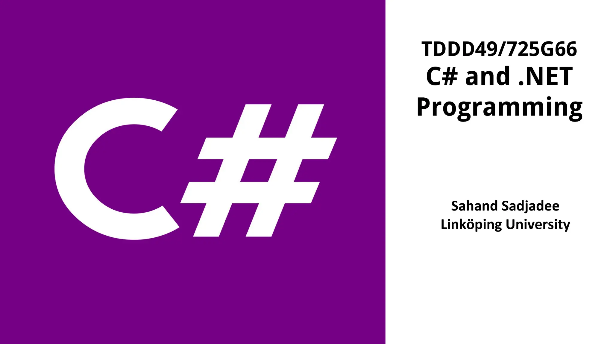 Sahand Sadjadee
Linköping University
TDDD49/725G66
C# and .NET
Programming
 
