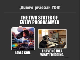 ¡Quiero práctiar TDD!
 