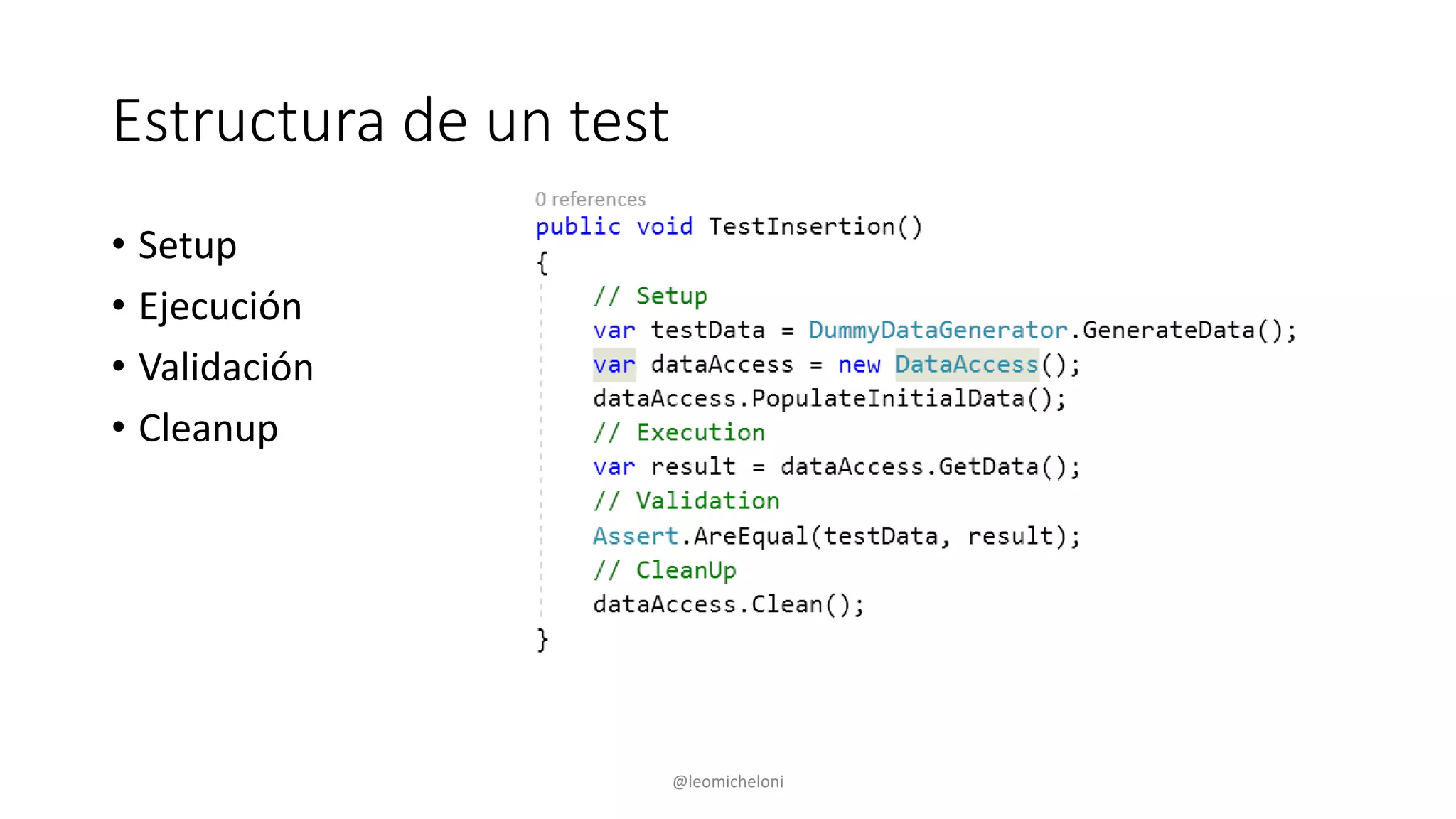 Estructura de un test
• Setup
• Ejecución
• Validación
• Cleanup
@leomicheloni
 