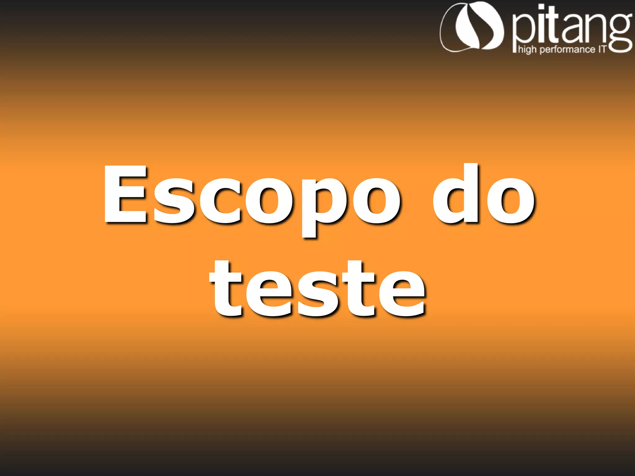 Escopo do
  teste
 