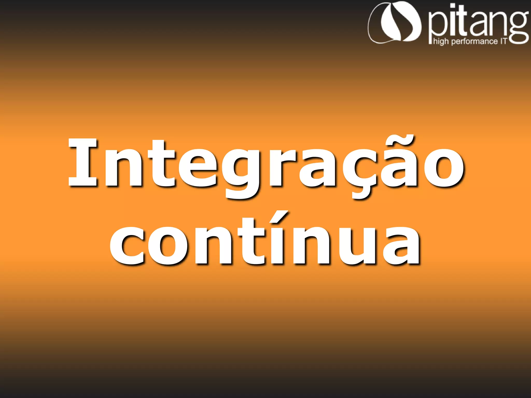 Integração
 contínua
 