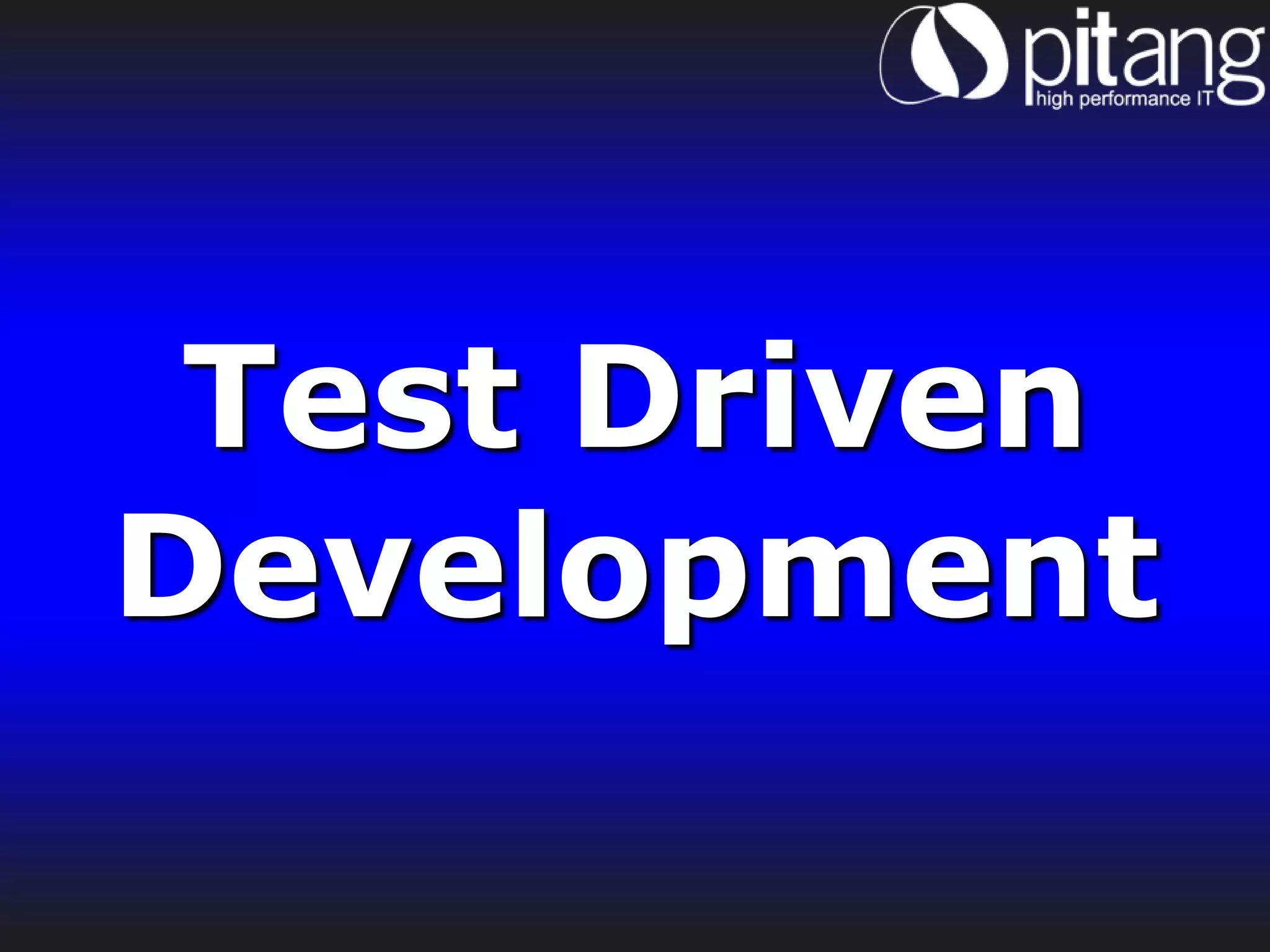 Test Driven
Development
 