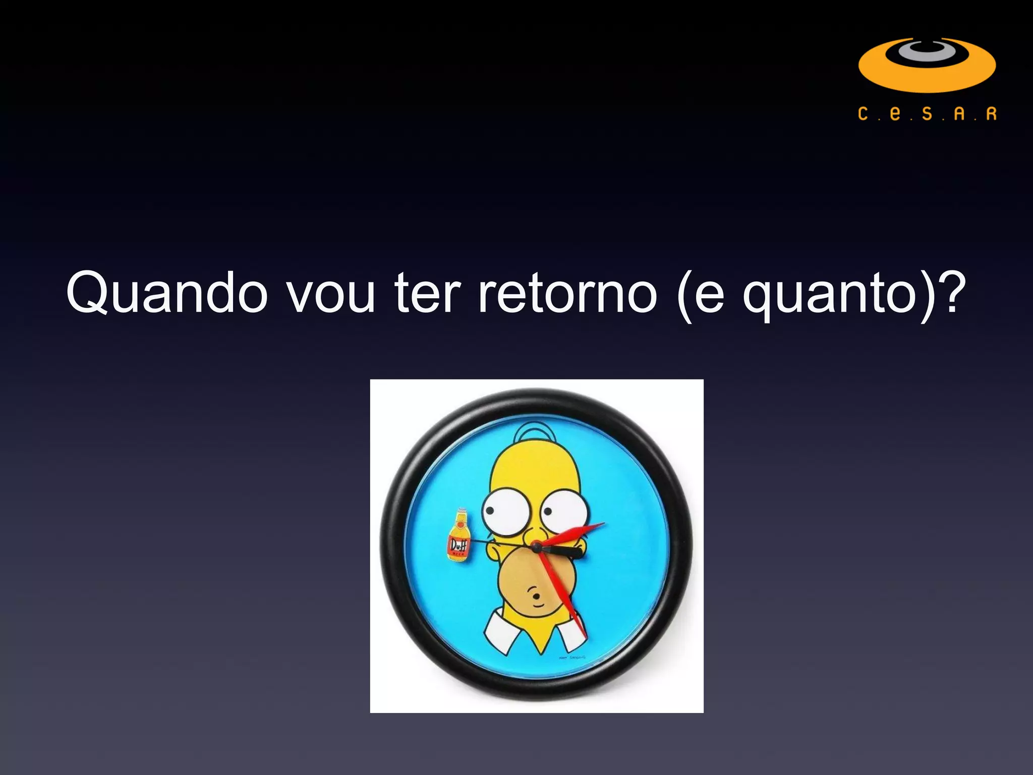 Quando vou ter retorno (e quanto)?