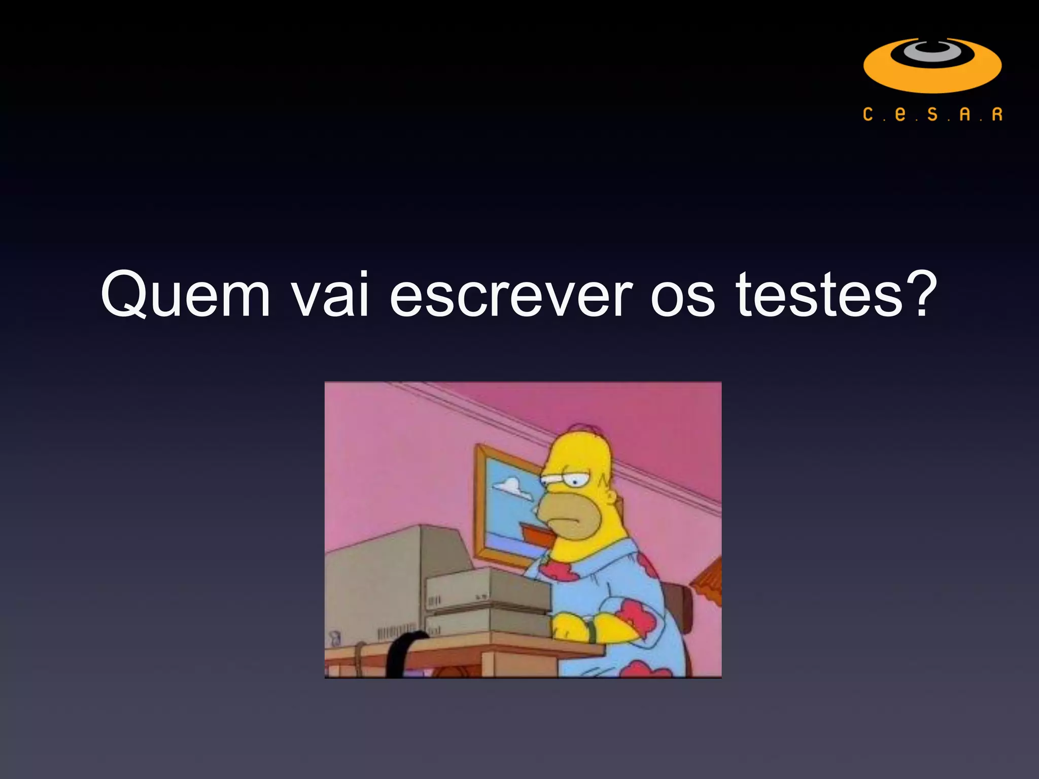 Quem vai escrever os testes?