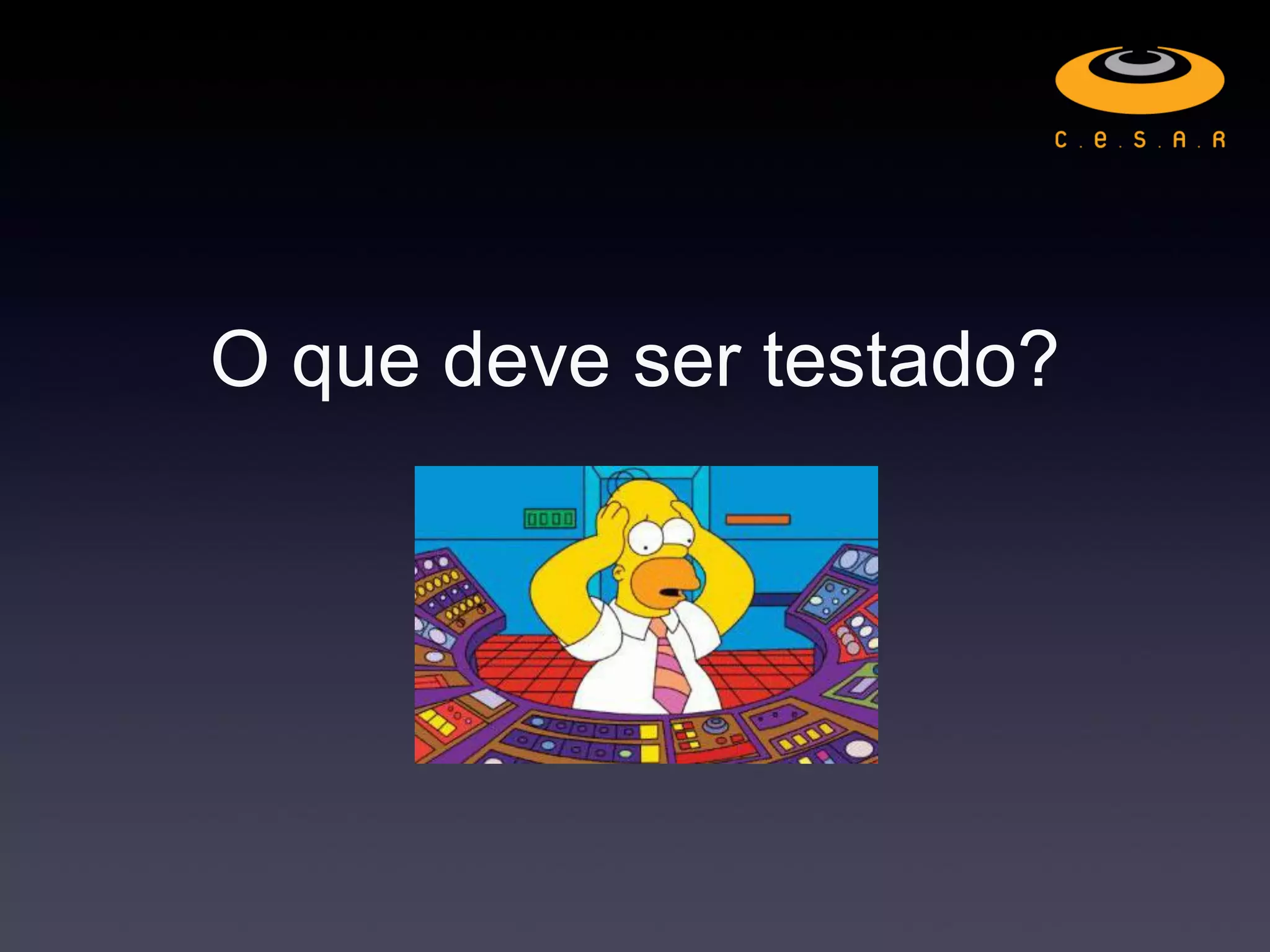 O que deve ser testado?
