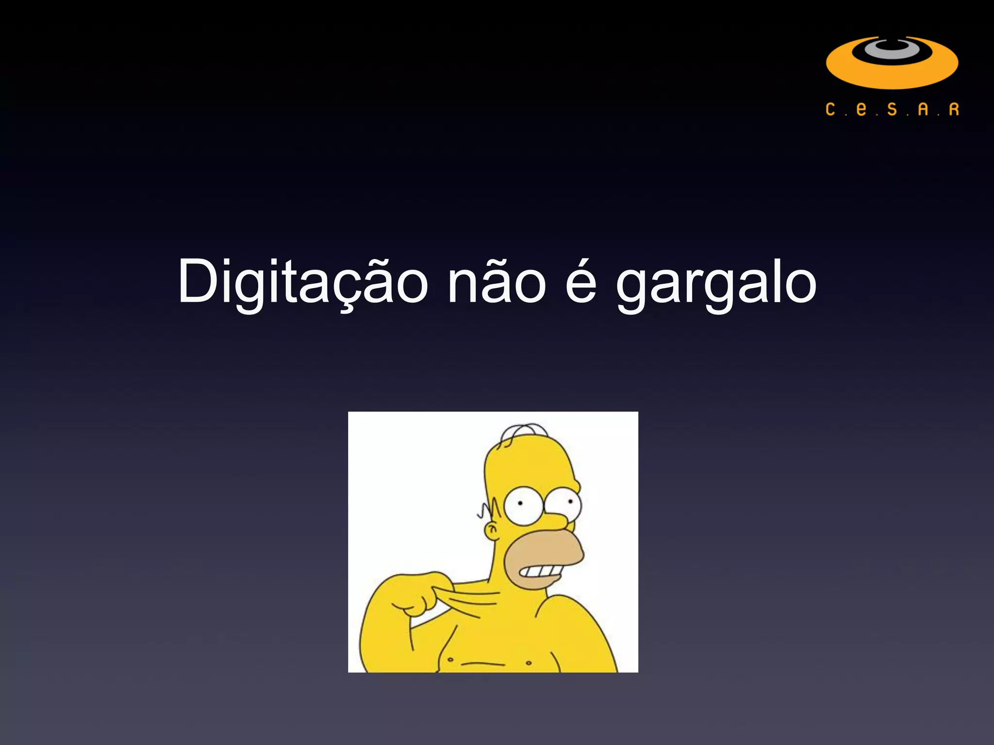 Digitação não é gargalo