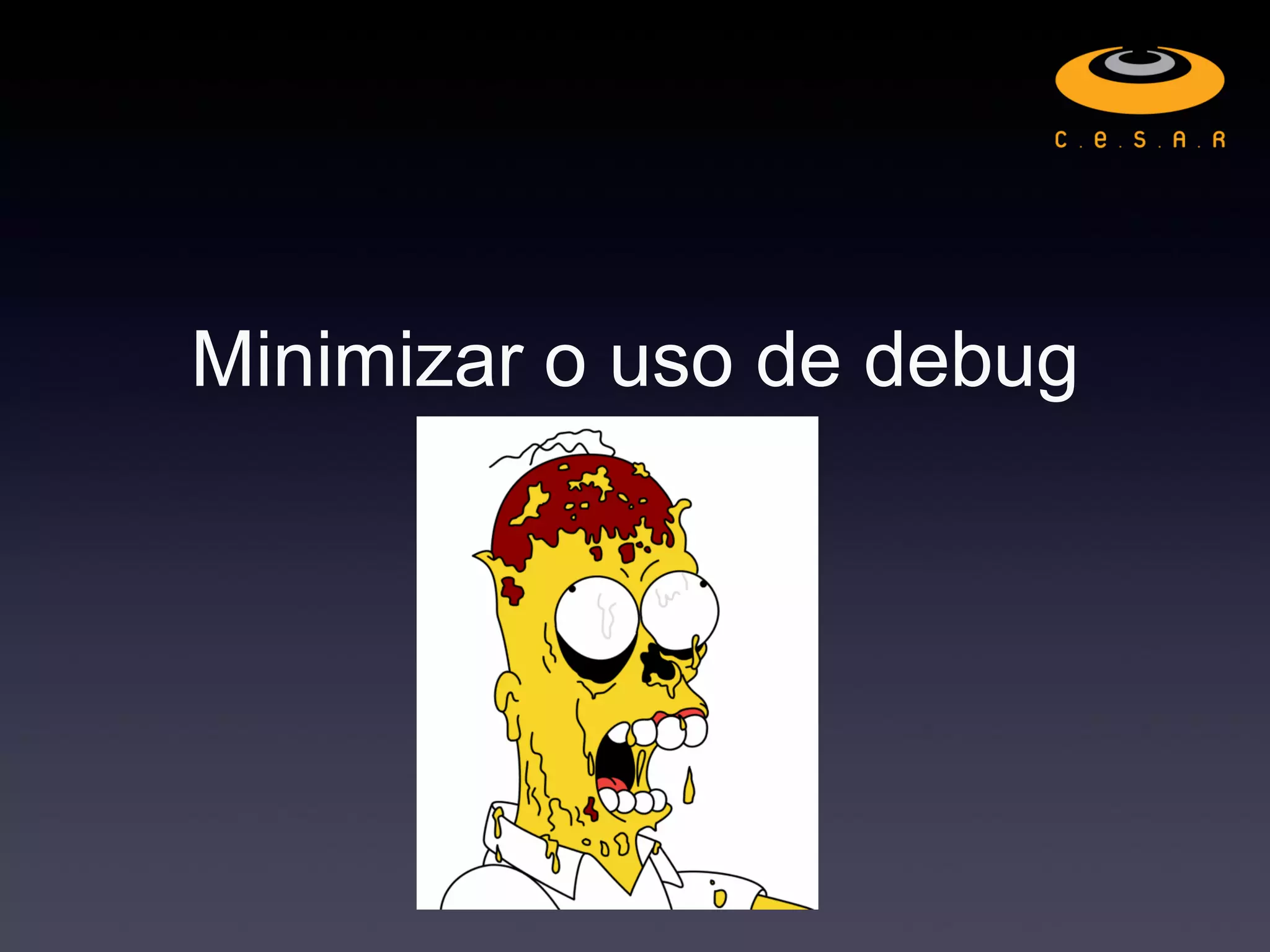 Minimizar o uso de debug