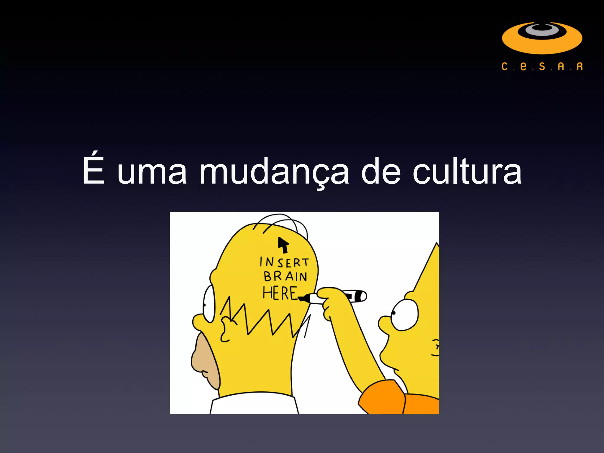 É uma mudança de cultura