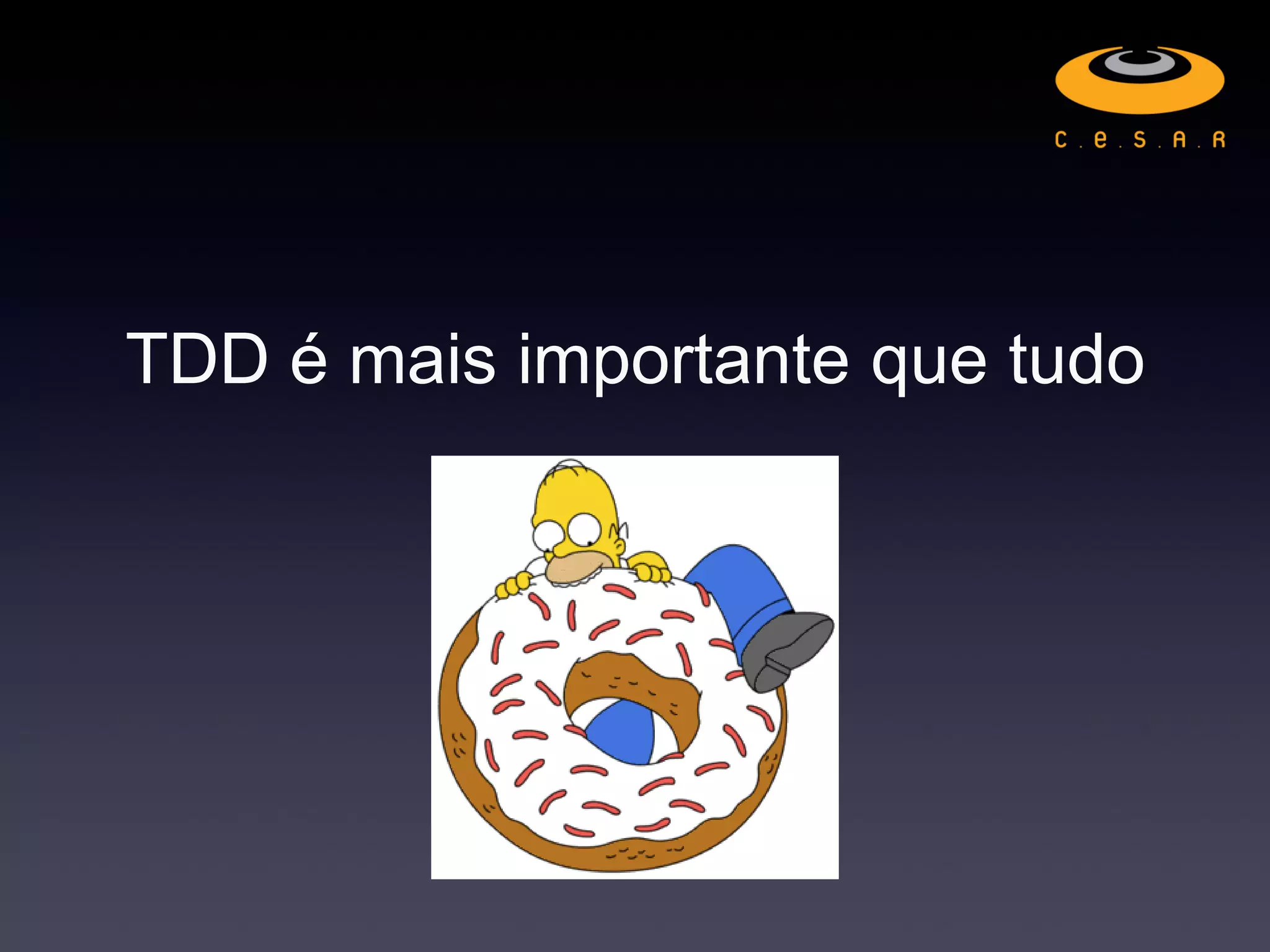 TDD é mais importante que tudo