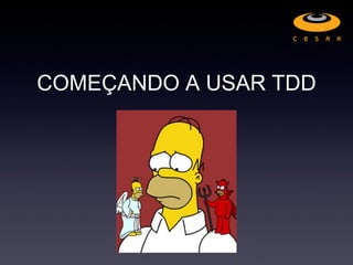COMEÇANDO A USAR TDD
 