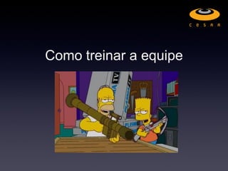 Como treinar a equipe
 