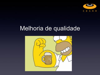 Melhoria de qualidade
 