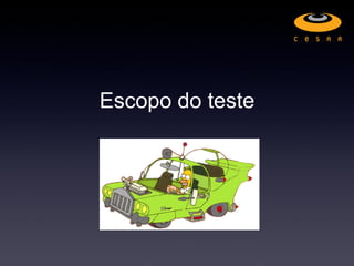 Escopo do teste
 