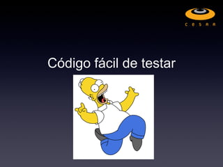 Código fácil de testar
 