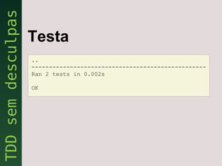 Testa
..
--------------------------------------------------
Ran 2 tests in 0.002s

OK
 