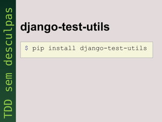 django-test-utils
$ pip install django-test-utils
 