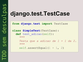 django.test.TestCase
from django.test import TestCase

class SimpleTest(TestCase):
  def test_adicao(self):
    """
    Testa que a adicao de 1 + 1 da 2.
    """
    self.assertEqual(1 + 1, 2)
 