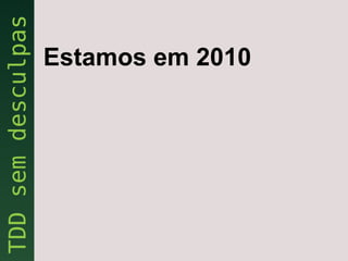 Estamos em 2010
 