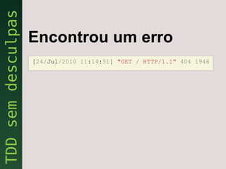 Encontrou um erro
[24/Jul/2010 11:14:51] "GET / HTTP/1.1" 404 1946
 