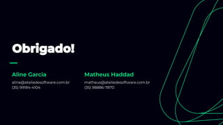 aline@ateliedesoftware.com.br
(35) 99184-4104
matheus@ateliedesoftware.com.br
(35) 98886-7870
 