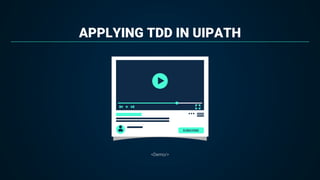 APPLYING TDD IN UIPATH
<Demo/>
 