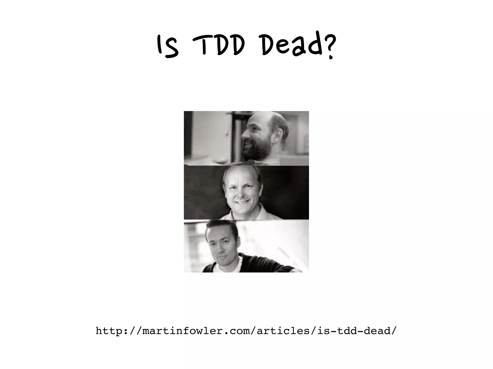 Is TDD Dead?
http://martinfowler.com/articles/is-tdd-dead/
 