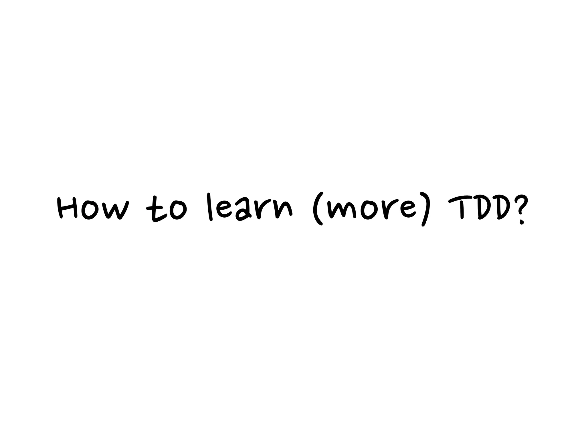 How to learn (more) TDD?
 