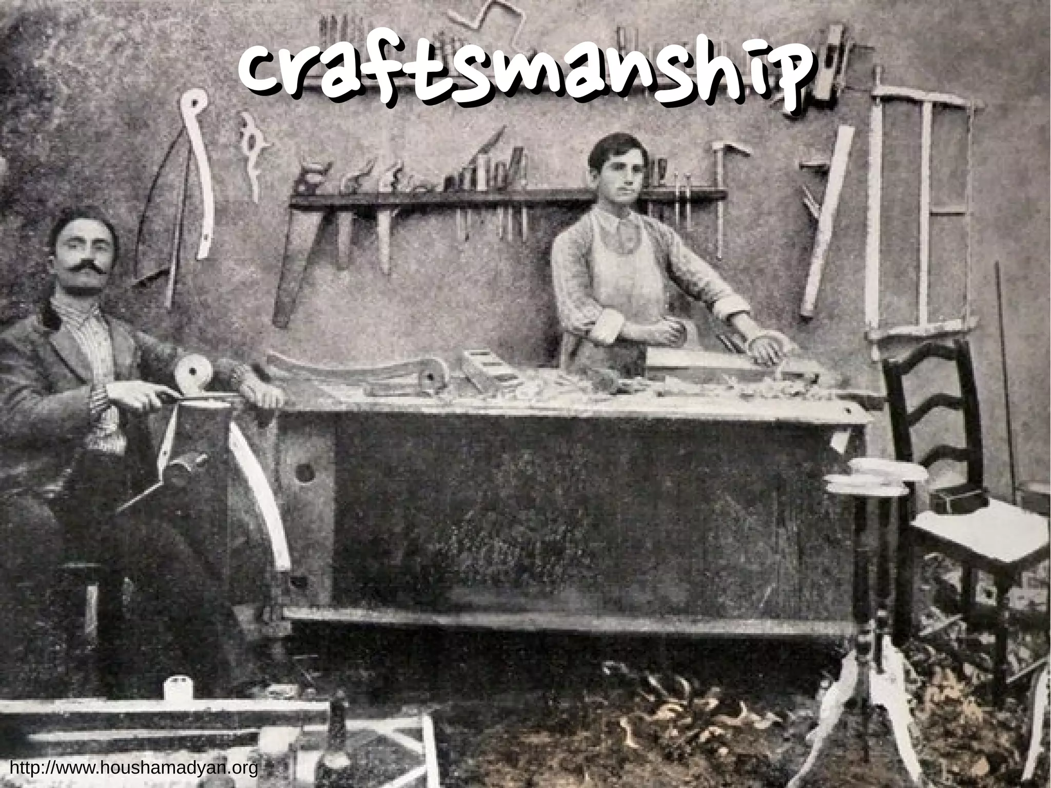CraftsmanshipCraftsmanship
http://www.houshamadyan.org
 