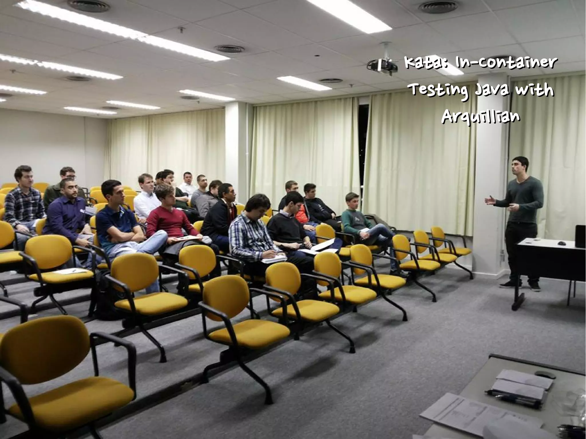 Kata: In-ContainerKata: In-Container
Testing Java withTesting Java with
ArquillianArquillian
 