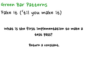 Green Bar Patterns
One to Many
How to implement with collections?
Implement first without collections. Then make it work w...