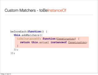 Custom Matchers - toBeInstanceOf
Freitag, 12. April 13
 