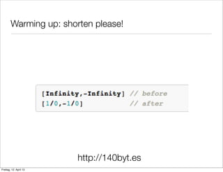 http://140byt.es
Warming up: shorten please!	
Freitag, 12. April 13
 