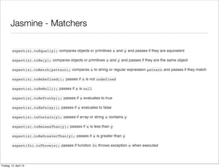 Jasmine - Matchers
Freitag, 12. April 13
 