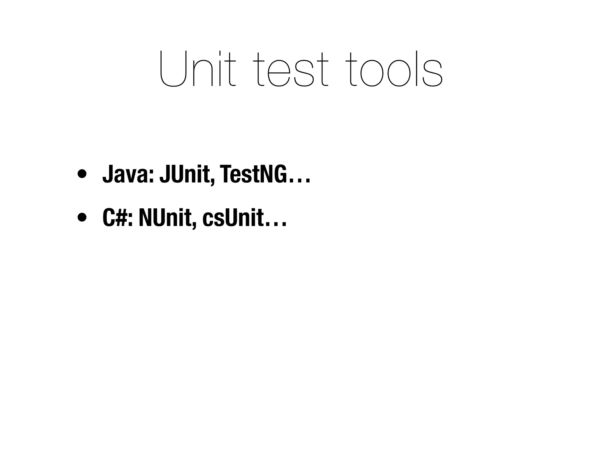 Unit test tools
• Java: JUnit, TestNG…
• C#: NUnit, csUnit…
 